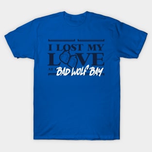 I Lost My Love At Bad Wolf Bay T-Shirt